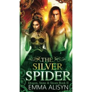 Alisyn, Emma The Silver Spider: Volume 2 (Dragon, Stone & Steam) Alisyn, Emma The Silver Spider: Volume 2 (Dragon, Stone & Steam)