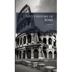 Livy 's History of Rome Livy 's History of Rome