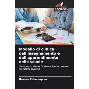 Rahmanpour, Hassan Modello di clinica dell'insegnamento e dell'apprendimento nelle scuole: Un nuovo modello del Dr. Hassan Rahman Versare nel sistema educativo Rahmanpour, Hassan Modello di clinica dell'insegnamento e dell'apprendimento nelle scuole: Un nuovo modello del Dr. Hassan Rahman Versare nel sistema educativo