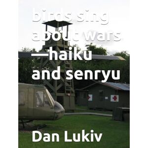 Lukiv, Dan birds sing about wars—haiku and senryu Lukiv, Dan birds sing about wars—haiku and senryu