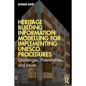Baik, Ahmad Hamed Heritage Building Information Modelling for Implementing UNESCO Procedures: Challenges, Potentialities, and Issues Baik, Ahmad Hamed Heritage Building Information Modelling for Implementing UNESCO Procedures: Challenges, Potentialities, and Issues