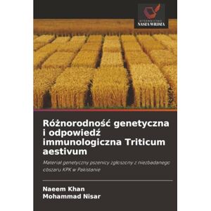 KHAN, NAEEM Różnorodność genetyczna i odpowiedź immunologiczna Triticum aestivum: Materiał genetyczny pszenicy zgłoszony z niezbadanego obszaru KPK w Pakistanie: ... z niezbadanego obszaru KPK w Pakistanie KHAN, NAEEM Różnorodność genetyczna i odpowiedź immunologiczna Triticum aestivum: Materiał genetyczny pszenicy zgłoszony z niezbadanego obszaru KPK w Pakistanie: ... z niezbadanego obszaru KPK w Pakistanie