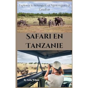 Wilson Safari en Tanzanie Guide de voyage 2026: Explorez le Serengeti, et Ngorongoro et Zanzibar Wilson Safari en Tanzanie Guide de voyage 2026: Explorez le Serengeti, et Ngorongoro et Zanzibar