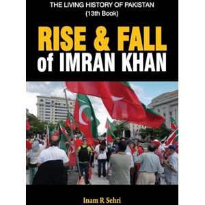 Sehri, Inam R RISE & FALL OF IMRAN KHAN: THE LIVING HISTORY OF PAKISTAN (13th Book) Sehri, Inam R RISE & FALL OF IMRAN KHAN: THE LIVING HISTORY OF PAKISTAN (13th Book)
