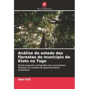 Eve, Abel Análise do estado das florestas do município de Kloto no Togo: Estudo espacial e cartográfico dos ecossistemas florestais no contexto do desenvolvimento sustentável Eve, Abel Análise do estado das florestas do município de Kloto no Togo: Estudo espacial e cartográfico dos ecossistemas florestais no contexto do desenvolvimento sustentável
