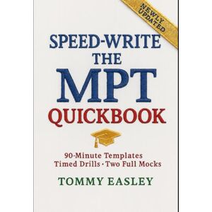 Easley, Tommy SPEED-WRITE THE MPT QUICKBOOK: 90-Minute Templates & Drills to Finish the Bar Exam Performance Test On Time Easley, Tommy SPEED-WRITE THE MPT QUICKBOOK: 90-Minute Templates & Drills to Finish the Bar Exam Performance Test On Time