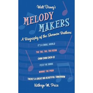 Price, Kathryn M. Walt Disney's Melody Makers: A Biography of the Sherman Brothers Price, Kathryn M. Walt Disney's Melody Makers: A Biography of the Sherman Brothers
