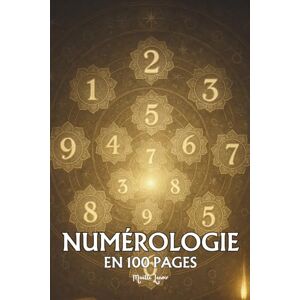 Lenoir, Maëlle Numérologie: les principes fondamentaux en 100 pages Lenoir, Maëlle Numérologie: les principes fondamentaux en 100 pages