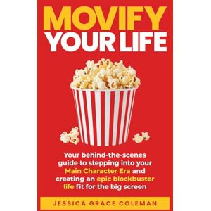 Coleman, Jessica Grace Movify Your Life: Your behind-the-scenes guide to stepping into your Main Character Era and creating an epic blockbuster life fit for the big screen Coleman, Jessica Grace Movify Your Life: Your behind-the-scenes guide to stepping into your Main Character Era and creating an epic blockbuster life fit for the big screen