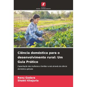 Godara, Renu Ciência doméstica para o desenvolvimento rural: Um Guia Prático: Capacitação das mulheres e famílias rurais através da ciência doméstica aplicada Godara, Renu Ciência doméstica para o desenvolvimento rural: Um Guia Prático: Capacitação das mulheres e famílias rurais através da ciência doméstica aplicada