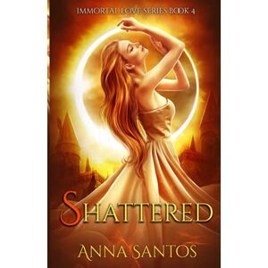 Santos, Anna Shattered: Paranormal Vampire Romance: 4 (Immortal Love Series) Santos, Anna Shattered: Paranormal Vampire Romance: 4 (Immortal Love Series)