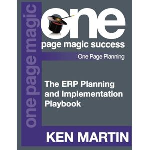 Martin, Ken The ERP Planning and Implementation Playbook (One Page Magic Planning Series) Martin, Ken The ERP Planning and Implementation Playbook (One Page Magic Planning Series)