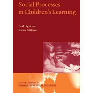 Cambridge University Press Social Processes in Children's Learning (Cambridge Studies in Cognitive and Perceptual Development Book 4) Cambridge University Press Social Processes in Children's Learning (Cambridge Studies in Cognitive and Perceptual Development Book 4)