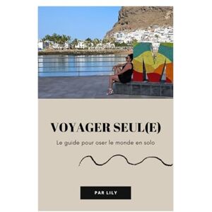 MARKEEZ, Lily Voyager Seul : Le Guide Ultime pour S’épanouir, Oser l’Aventure et Voyager en Solo sans Stress: 80 pages d’astuces concrètes, mini-coaching, quiz ... solo en toute confiance (Guides de voyage) MARKEEZ, Lily Voyager Seul : Le Guide Ultime pour S’épanouir, Oser l’Aventure et Voyager en Solo sans Stress: 80 pages d’astuces concrètes, mini-coaching, quiz ... solo en toute confiance (Guides de voyage)