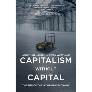 Jonathan Haskel Capitalism without Capital: The Rise of the Intangible Economy Jonathan Haskel Capitalism without Capital: The Rise of the Intangible Economy