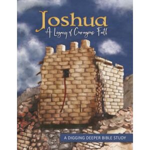Grewe, Vickie Joshua: A Legacy of Courageous Faith: A Digging Deeper Bible Study Grewe, Vickie Joshua: A Legacy of Courageous Faith: A Digging Deeper Bible Study
