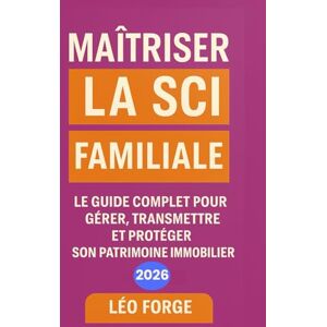 Rio Maîtriser la SCI Familiale: Créer, gérer et transmettre votre patrimoine immobilier grâce à la SCI familiale : statuts, fiscalité, succession, ... optimisation juridique expliqués pas à pas. Rio Maîtriser la SCI Familiale: Créer, gérer et transmettre votre patrimoine immobilier grâce à la SCI familiale : statuts, fiscalité, succession, ... optimisation juridique expliqués pas à pas.