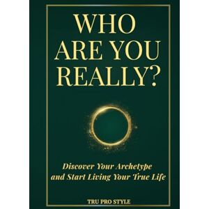 Pro Style, Tru WHO ARE YOU REALLY?: Discover Your Archetype and Start Living Your True Life (TruProStyle Series) Pro Style, Tru WHO ARE YOU REALLY?: Discover Your Archetype and Start Living Your True Life (TruProStyle Series)