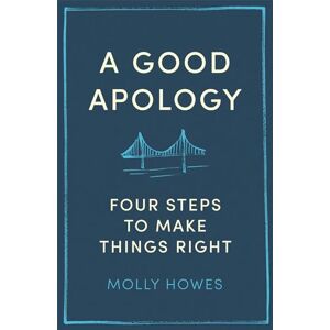Howes, Molly A Good Apology: Four steps to make things right Howes, Molly A Good Apology: Four steps to make things right