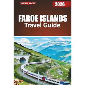 Adele, Sophia FAROE ISLANDS TRAVEL GUIDE 2026: A Seasoned Traveler’s Companion to the Faroe Islands: Nature, History, and Stories from the North Atlantic Adele, Sophia FAROE ISLANDS TRAVEL GUIDE 2026: A Seasoned Traveler’s Companion to the Faroe Islands: Nature, History, and Stories from the North Atlantic