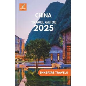 Travels, Inkspire China Travel Guide 2025: Navigate Timeless Temples and Scenic Routes with Insider Tips and Smart Planning Tools Travels, Inkspire China Travel Guide 2025: Navigate Timeless Temples and Scenic Routes with Insider Tips and Smart Planning Tools