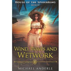 Anderle, Michael Wind, Waves, and Wetwork: 7 (House of the SpiderKing) Anderle, Michael Wind, Waves, and Wetwork: 7 (House of the SpiderKing)