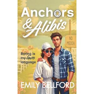 Bellford, Emily Anchors & Alibis: Fake Dating My Best Friends Brother at Her Destination Wedding to Cover My Secret Identity-Sweet Romance Bellford, Emily Anchors & Alibis: Fake Dating My Best Friends Brother at Her Destination Wedding to Cover My Secret Identity-Sweet Romance
