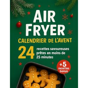 Poppier, Camille Air Fryer Calendrier de l'Avent: 24 Recettes Savoureuses Prêtes en Moins de 25 Minutes pour Régaler Toute la Famille Poppier, Camille Air Fryer Calendrier de l'Avent: 24 Recettes Savoureuses Prêtes en Moins de 25 Minutes pour Régaler Toute la Famille