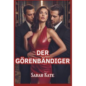 Sarah Kate Der Görenbändiger: Eine dunkle Mafia-Romanze mit leichten Reverse-Harem-Vibes ( BOOKS) Sarah Kate Der Görenbändiger: Eine dunkle Mafia-Romanze mit leichten Reverse-Harem-Vibes ( BOOKS)