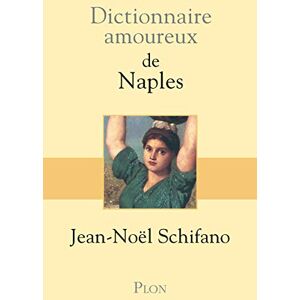 Schifano, Jean-Noël Dictionnaire amoureux de Naples Schifano, Jean-Noël Dictionnaire amoureux de Naples