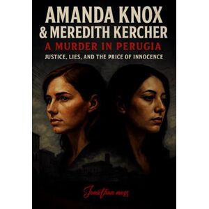 Moss, Jonathan Amanda Knox & Meredith Kercher: A Murder in Perugia (Justice, Lies, and the Price of Innocence) (Reel to Reality: True Stories Behind the Screen) Moss, Jonathan Amanda Knox & Meredith Kercher: A Murder in Perugia (Justice, Lies, and the Price of Innocence) (Reel to Reality: True Stories Behind the Screen)