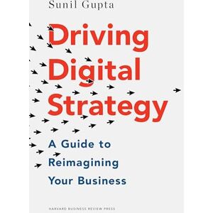 Gupta, Sunil Driving Digital Strategy: A Guide to Reimagining Your Business Gupta, Sunil Driving Digital Strategy: A Guide to Reimagining Your Business