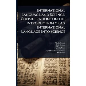 Ostwald, Wilhelm International Language and Science; Considerations on the Introduction of an International Language Into Science Ostwald, Wilhelm International Language and Science; Considerations on the Introduction of an International Language Into Science