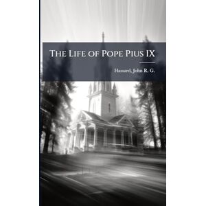 The Life of Pope Pius IX The Life of Pope Pius IX