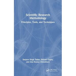 Yadav, Sanjeev Singh Scientific Research Methodology: Principles, Tools, and Techniques Yadav, Sanjeev Singh Scientific Research Methodology: Principles, Tools, and Techniques
