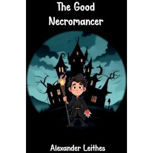 Leithes, Alexander The Good Necromancer: 1 Leithes, Alexander The Good Necromancer: 1