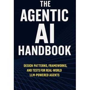 Rao, Venkatesh The Agentic AI Handbook: Design Patterns, Frameworks, and Tests for Real-World LLM-Powered Agents Rao, Venkatesh The Agentic AI Handbook: Design Patterns, Frameworks, and Tests for Real-World LLM-Powered Agents