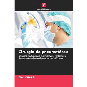 Chaari, Zied Cirurgia do pneumotórax: Histórico, dados atuais e perspetivas, vantagens e desvantagens de acordo com as vias utilizadas Chaari, Zied Cirurgia do pneumotórax: Histórico, dados atuais e perspetivas, vantagens e desvantagens de acordo com as vias utilizadas
