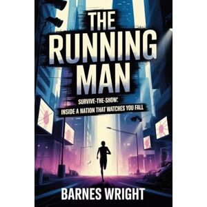 WRIGHT, BARNES The Running Man: Survive-the-Show: Inside a Nation That Watches You Fall WRIGHT, BARNES The Running Man: Survive-the-Show: Inside a Nation That Watches You Fall