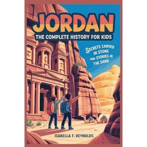 F. Reynolds, Isabella JORDAN: The Complete History for Kids: Secrets Carved in Stone and Stories in the Sand: 2 (Collections of books on the histories of Asia Countries) F. Reynolds, Isabella JORDAN: The Complete History for Kids: Secrets Carved in Stone and Stories in the Sand: 2 (Collections of books on the histories of Asia Countries)