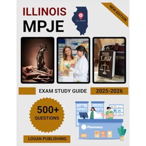 Publishing, Logan Illinois MPJE Exam Study Guide 2025-2026: Complete Practice Questions, Law Review & Test Prep for Pharmacy Licensure Success Publishing, Logan Illinois MPJE Exam Study Guide 2025-2026: Complete Practice Questions, Law Review & Test Prep for Pharmacy Licensure Success