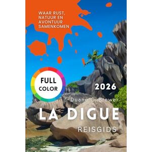 Brewer, Duane C. LA DIGUE REISGIDS 2026: Waar rust, natuur en avontuur samenkomen Brewer, Duane C. LA DIGUE REISGIDS 2026: Waar rust, natuur en avontuur samenkomen
