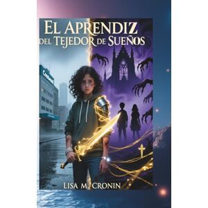 Cronin, Lisa M. EL APRENDIZ DEL TEJEDOR DE SUEÑOS: Un apasionante thriller de fantasía cristiana para jóvenes adultos Cronin, Lisa M. EL APRENDIZ DEL TEJEDOR DE SUEÑOS: Un apasionante thriller de fantasía cristiana para jóvenes adultos