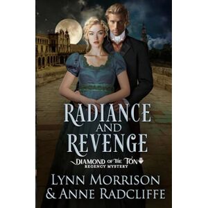 Morrison, Lynn Radiance and Revenge: A Diamond of the Ton Regency Mystery: 3 (The Diamond of the Ton Regency Mysteries) Morrison, Lynn Radiance and Revenge: A Diamond of the Ton Regency Mystery: 3 (The Diamond of the Ton Regency Mysteries)