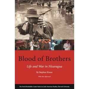 S Kinzer Blood of Brothers Life and War in Nicaragua (David Rockefeller Centre on Latin American Studies): Life and War in Nicaragua, With New Afterword: 19 (Series on Latin American Studies) S Kinzer Blood of Brothers Life and War in Nicaragua (David Rockefeller Centre on Latin American Studies): Life and War in Nicaragua, With New Afterword: 19 (Series on Latin American Studies)