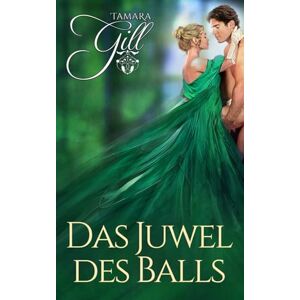 Gill, Tamara Das Juwel des Balls: Regency-Liebesroman (Die Erbin) Gill, Tamara Das Juwel des Balls: Regency-Liebesroman (Die Erbin)