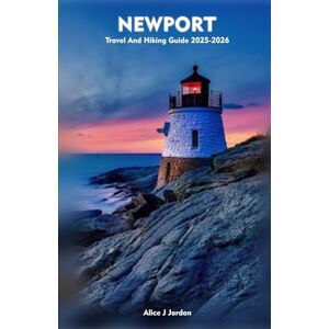 Jordan, Alice J NEWPORT Travel and Hiking Guide 2025-2026: A Local Manual Including Adventure, Hiking Trails, Insider Tips, And More Jordan, Alice J NEWPORT Travel and Hiking Guide 2025-2026: A Local Manual Including Adventure, Hiking Trails, Insider Tips, And More