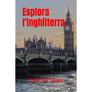 Del Mondo, Valen Esplora l'Inghilterra: Guida Turistica per Scoprire Luoghi Incantevoli, Tesori Nascosti e Tradizioni Uniche nel Cuore del Regno Unito (Orizzonti ... Turistiche per Esplorare l'Europa e il Mondo) Del Mondo, Valen Esplora l'Inghilterra: Guida Turistica per Scoprire Luoghi Incantevoli, Tesori Nascosti e Tradizioni Uniche nel Cuore del Regno Unito (Orizzonti ... Turistiche per Esplorare l'Europa e il Mondo)