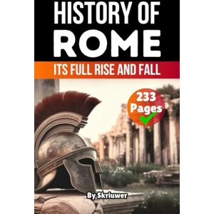 Skriuwer.com The History of Rome: Its Full Rise and Fall (Books About Italy History) Skriuwer.com The History of Rome: Its Full Rise and Fall (Books About Italy History)