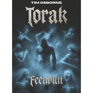 Osborne, Tim Torak Feenblut: Die dunkle Mitte der Torak-Trilogie – Magie, Intrigen und ein Pakt mit dem Tod Osborne, Tim Torak Feenblut: Die dunkle Mitte der Torak-Trilogie – Magie, Intrigen und ein Pakt mit dem Tod